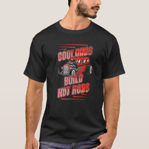 Cool Dads Build Hot Rods Vintage Hotrod Drag Race T-Shirt