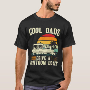 Cool Dads Drive A Pontoon Boat Pontoon T-Shirt