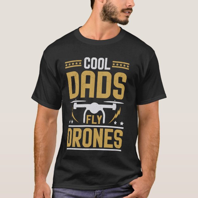 Cool Dads Fly Drones Father Funny Drone T-Shirt (Front)