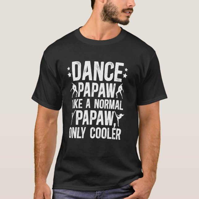 Cool Dance Papaw Of A Dancer Papaw Dancing Papaw T-Shirt (Front)