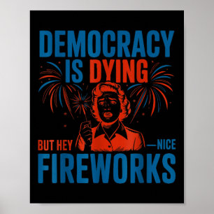 Cool Democracy Is Dying But Hey Nice Fireworks Jul Poster
