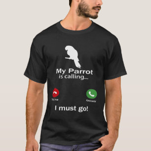 Cool Design Calling For Pet Lovers Parrot Funny T-Shirt