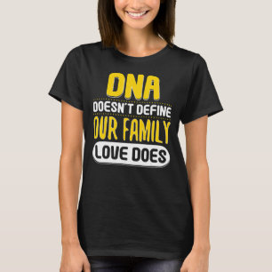 Cool Dna Does Not Define Family Love Does Adopters T-Shirt