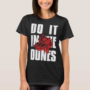 Cool Do It In The Dunes Dune Buggy  Racers T-Shirt