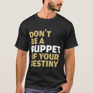 Cool Dont Be A Puppet Of Your Destiny Comedians T-Shirt