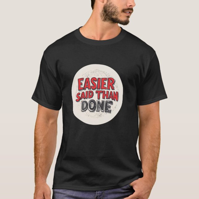 Cool Easier said than done Motto Outfit T-Shirt (Front)