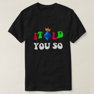 Cool Ethereum "I Told You So" Traders & Fans Gift T-Shirt