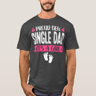 Cool Family Proud New Single Dad It's A Girl Gende T-Shirt