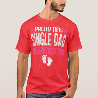 Cool Family Proud New Single Dad It's A Girl Gende T-Shirt