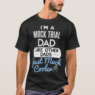 Cool Fathers Day Mock Trial Dad T-Shirt