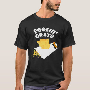 Cool Feeling Grate  Good Mood Chef Cheese Grater T-Shirt
