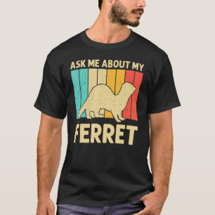 Cool Ferret For Men Women Animal Ferret Owner Ro T-Shirt