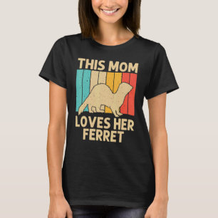 Cool Ferret For Mum Mother Animal  Ferret Owner Ro T-Shirt
