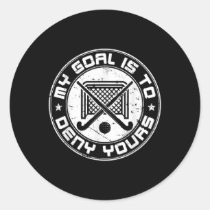 Cool Field Hockey Goalie My Goal Is To Deny Yours  Classic Round Sticker