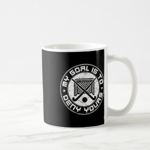 Cool Field Hockey Goalie My Goal Is To Deny Yours  Coffee Mug