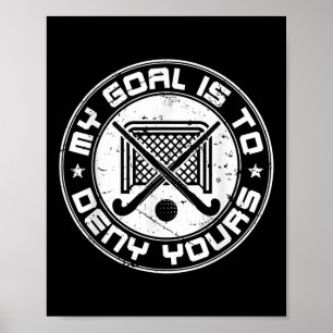 Cool Field Hockey Goalie My Goal Is To Deny Yours Poster