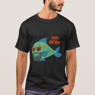 Cool Fish Happy Birthday — Funny Bearded Fish Su T-Shirt
