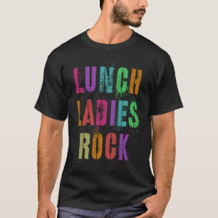 Cool Food Service Squad School LUNCH LADIES ROCK O T-Shirt