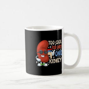 Cool For Only One Kidney Transplant Kidney Disease Coffee Mug