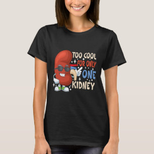 Cool For Only One Kidney Transplant Kidney Disease T-Shirt