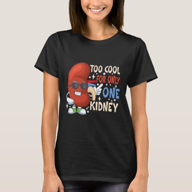 Cool For Only One Kidney Transplant Kidney Disease T-Shirt (Front)