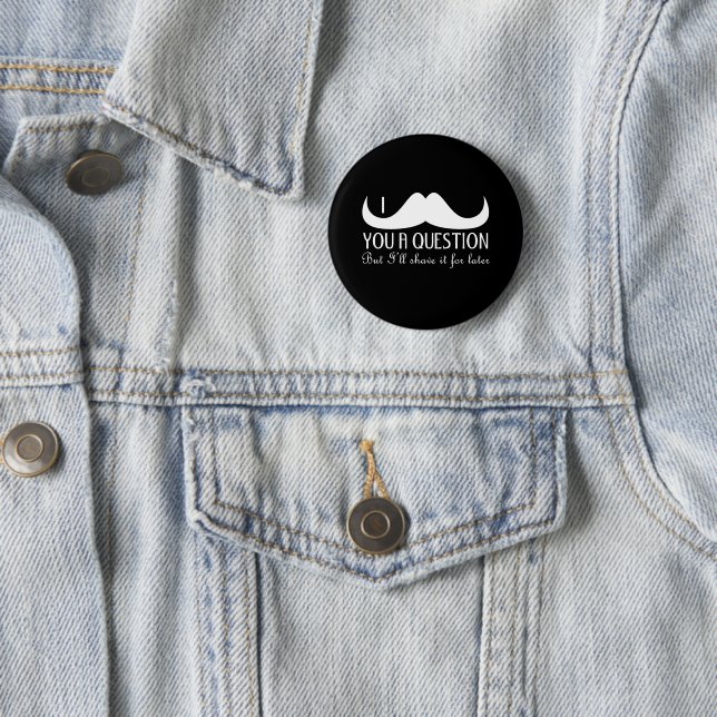 Cool fun I moustache you a question Black and Whit 6 Cm Round Badge (In Situ)
