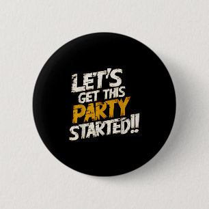 Cool Fun Lets Get This Party Started Motivational 6 Cm Round Badge