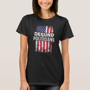 Cool Funny Patriotic Usa Flag Defund The Politicia T-Shirt
