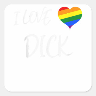 Cool Gay Pride Quote I Love Dick Funny Gay Pride   Square Sticker