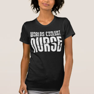 Cool Gifts for Nurses : Worlds Coolest Nurse T-Shirt