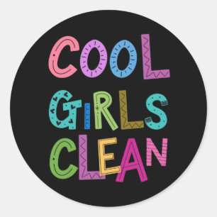 Cool Girls Clean Cleaning Housekeeping Women Kids Classic Round Sticker