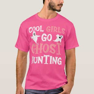 Cool Girls Go Ghost Hunting Ghost Hunter Girls Hal T-Shirt