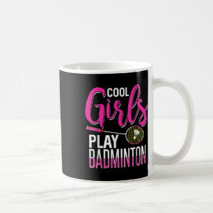 Cool Girls Play Badminton Coffee Mug