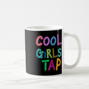Cool Girls Tap Dance Lover Dancing Girls Womens Coffee Mug