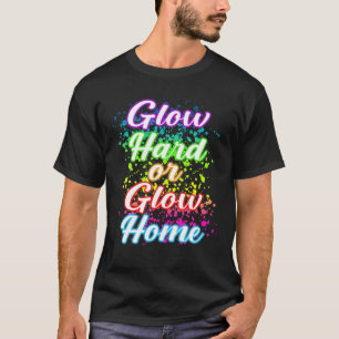 Cool Glow Hard Or Glow Home 70S 80S 90S Rainbow Wo T-Shirt
