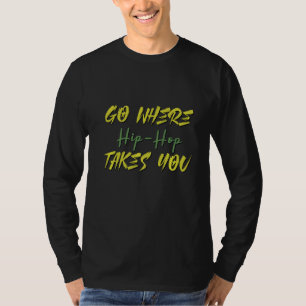 Cool Go Where Hip Hop Music   T-Shirt