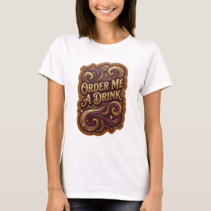 Cool Gold ORDER ME A DRINK Wearable Art T-Shirt