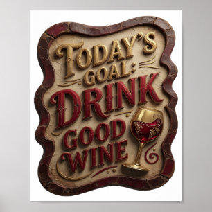 Cool Gold TODAY'S GOAL DRINK GOOD WINE Poster