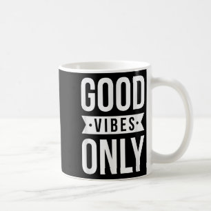 Cool Good Positive Vibes Only Motivational Quotes Coffee Mug