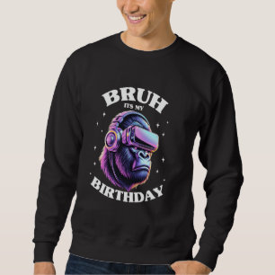 Cool Gorilla Birthday Boys Adult Kids Bruh Its My Sweatshirt