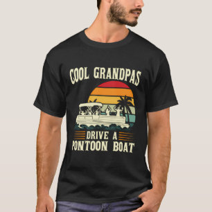 Cool Grandpas Drive A Pontoon Boat Pontoon T-Shirt