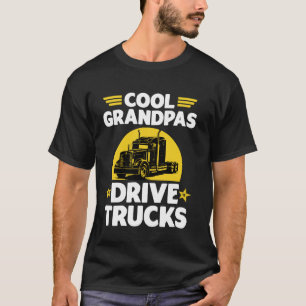 Cool Grandpas Drive Trucks Fun Trucker Grandpa Tru T-Shirt