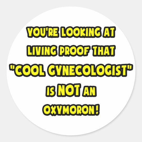 Cool Gynaecologist Is NOT an Oxymoron Classic Round Sticker