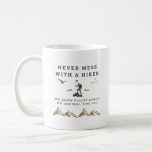 Cool Hiking Never Mess With A Hiker  Coffee Mug