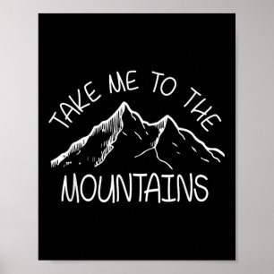 Cool Hiking Outdoor - Take Me To The Mountains Tee Poster