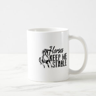 Cool Horses Keep Me Stable Funny Horseback Riding  Coffee Mug
