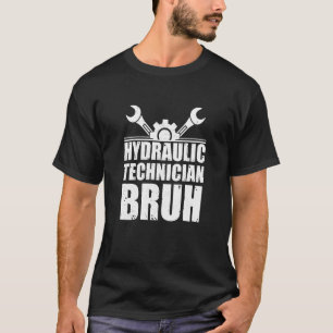 Cool Hydraulic Technician Bruh For Hydraulics Hydr T-Shirt