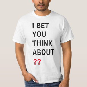 COOL! I Bet you Think About (add your own text) T-Shirt