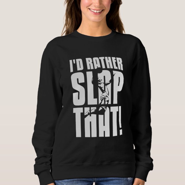 Cool I D Rather Slap That Basketball Slapping Expe Sweatshirt (Front)
