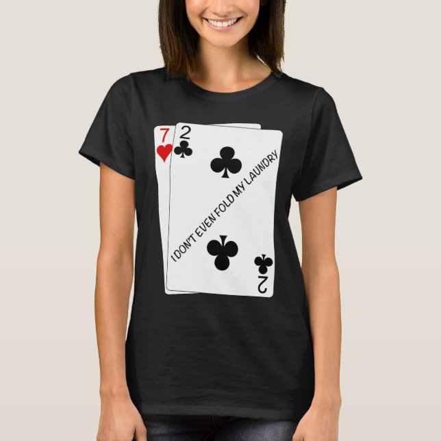 Cool I don't even fold my laundry 72o Poker Humor T-Shirt (Front)